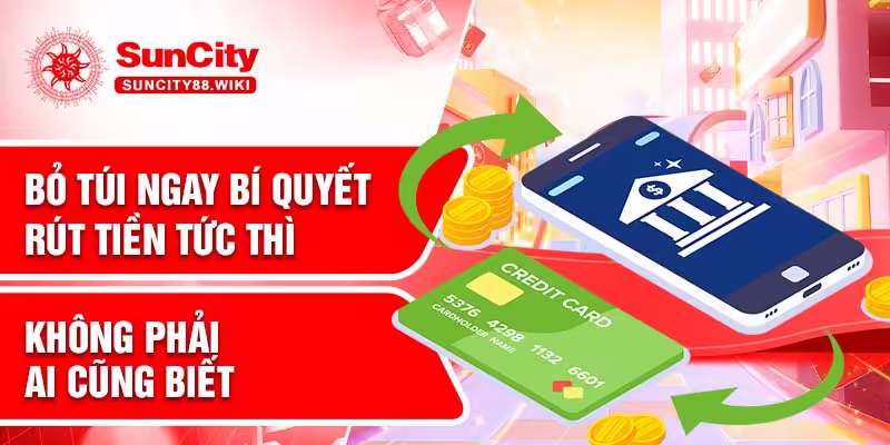 Bỏ túi ngay bí quyết rút tiền tức thì không phải ai cũng biết