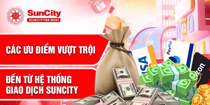 Các ưu điểm vượt trội đến từ hệ thống giao dịch Suncity
