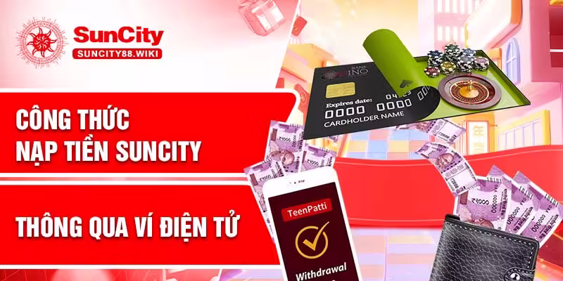 Công thức nạp tiền Suncity thông qua ví điện tử