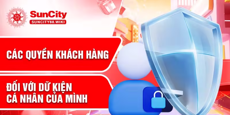 Các quyền khách hàng đối với dữ kiện cá nhân của mình