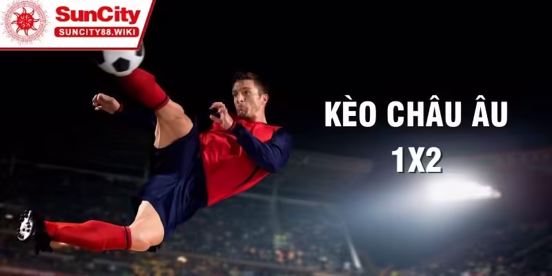 Định nghĩa cụ thể về kèo cược châu Âu 