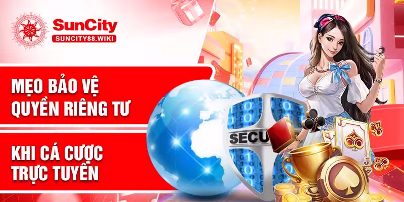 Mẹo bảo vệ quyền riêng tư khi cá cược trực tuyến