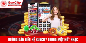 Hướng dẫn cách thức liên hệ Suncity