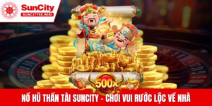 Nổ hũ thần tài Suncity - Game slot thưởng khủng