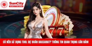 Chia sẻ toàn bộ về tool dự đoán baccarat Suncity