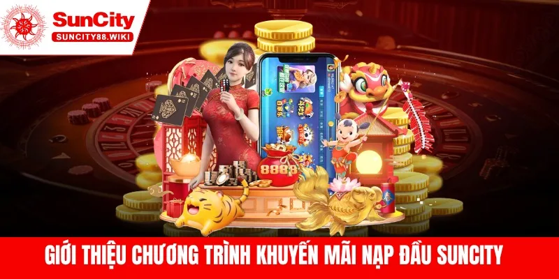 Giới thiệu chương trình khuyến mãi nạp đầu Suncity 
