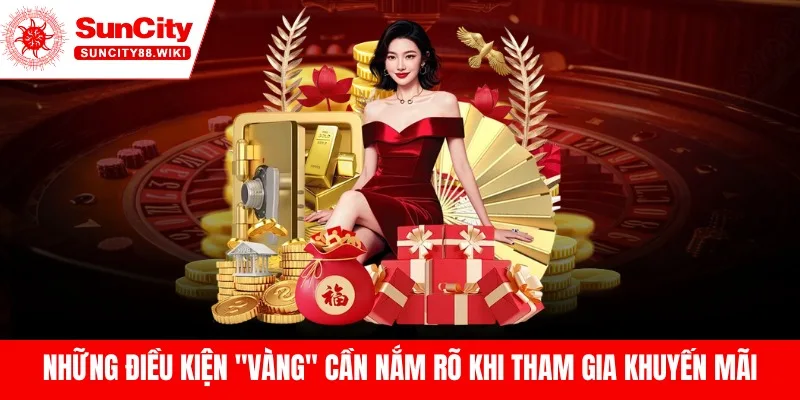 Những điều kiện "vàng" cần nắm rõ khi tham gia khuyến mãi