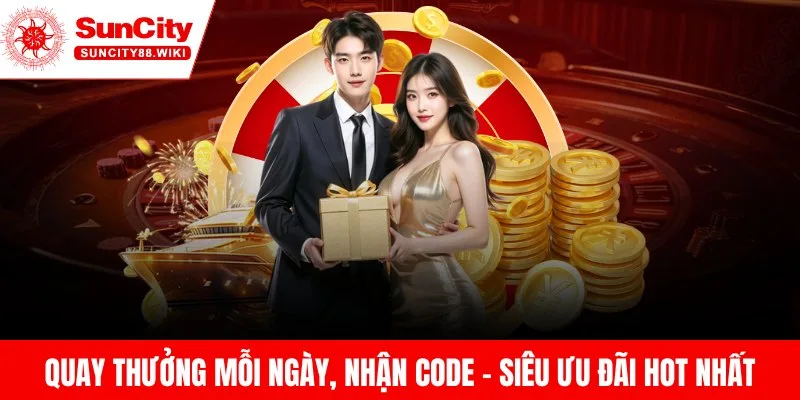 Quay Thưởng Mỗi Ngày Suncity, Nhận Code Siêu Giá Trị